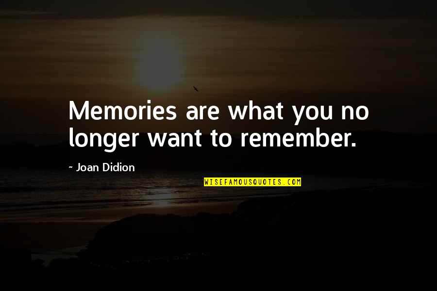 Votantes In English Quotes By Joan Didion: Memories are what you no longer want to
