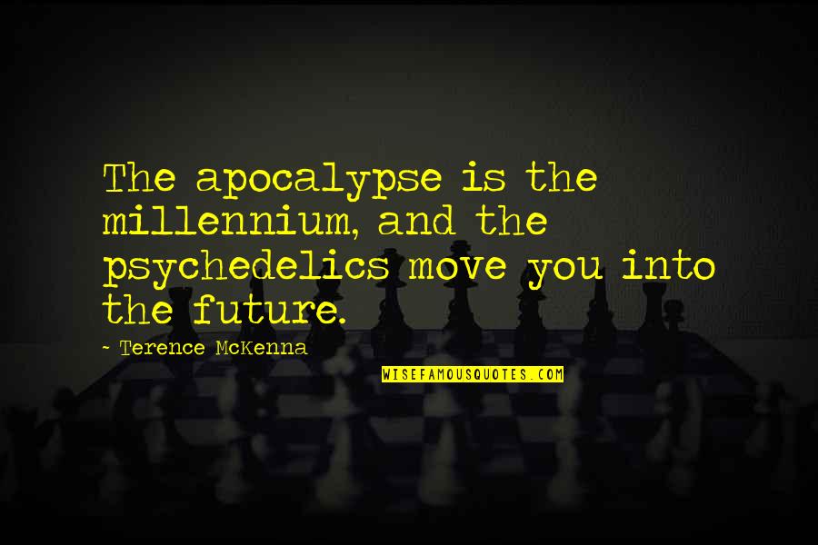 Votare 2020 Quotes By Terence McKenna: The apocalypse is the millennium, and the psychedelics