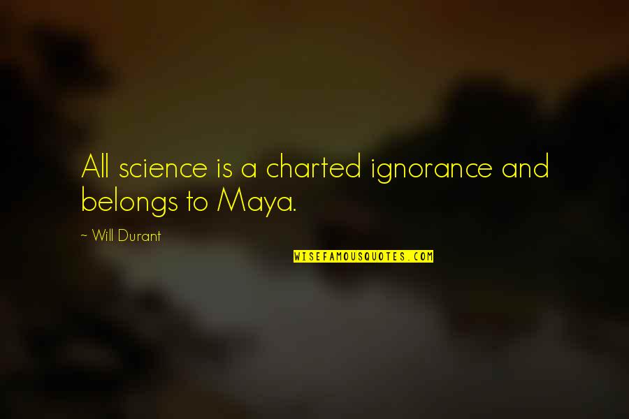Votare X Quotes By Will Durant: All science is a charted ignorance and belongs Votare X Quotes By Will Durant: All science is a charted ignorance and belongs