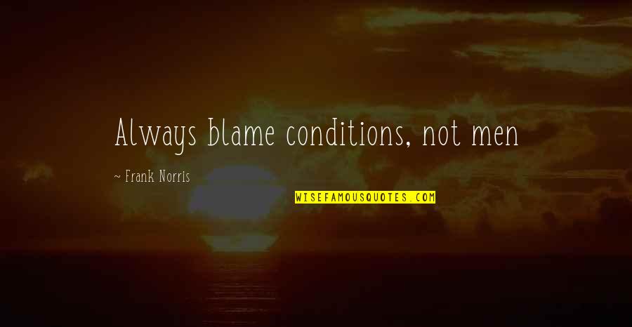 Votaress Quotes By Frank Norris: Always blame conditions, not men