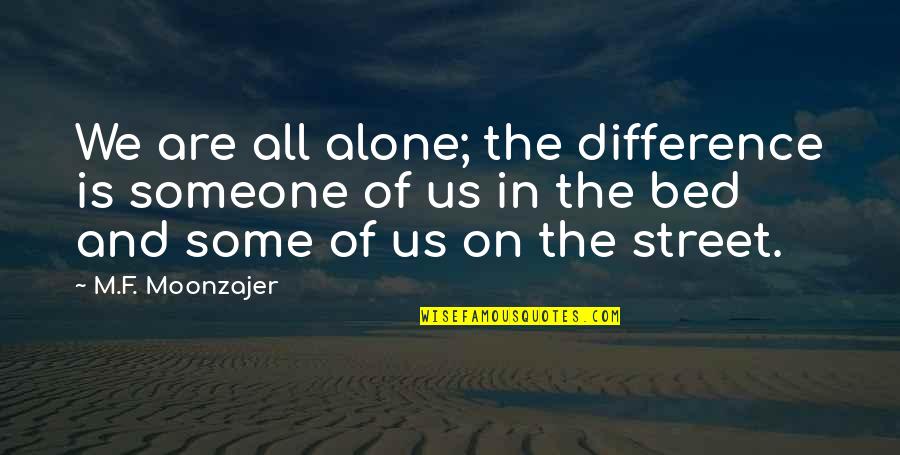 Votaries Of Horror Quotes By M.F. Moonzajer: We are all alone; the difference is someone Votaries Of Horror Quotes By M.F. Moonzajer: We are all alone; the difference is someone