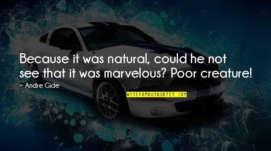 Votaries Quotes By Andre Gide: Because it was natural, could he not see