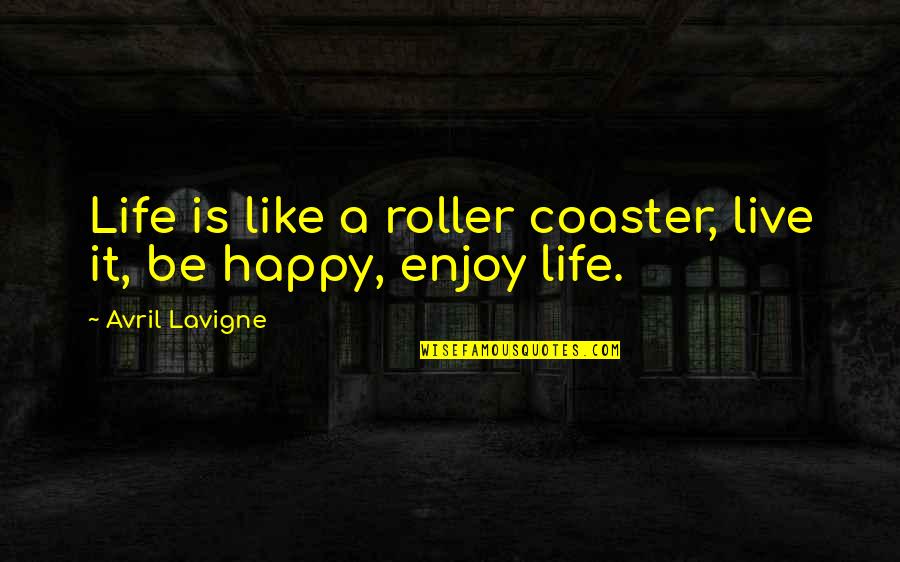 Votava Petr Quotes By Avril Lavigne: Life is like a roller coaster, live it, Votava Petr Quotes By Avril Lavigne: Life is like a roller coaster, live it,