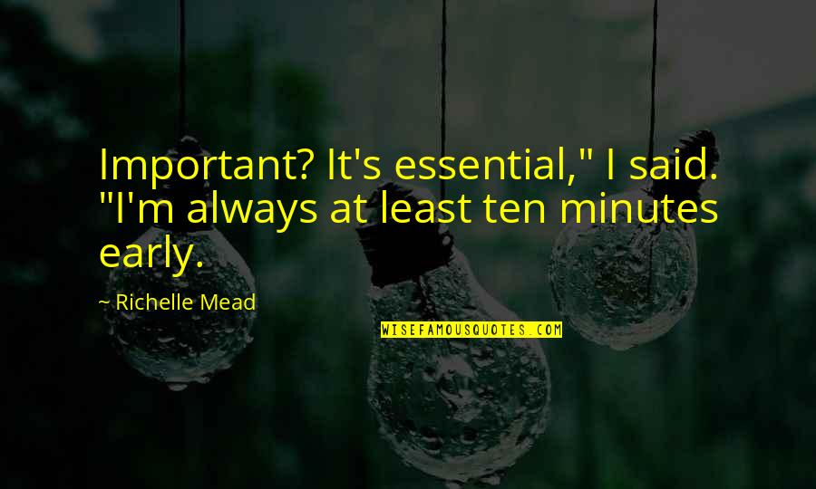Votava Petr Quotes By Richelle Mead: Important? It's essential," I said. "I'm always at