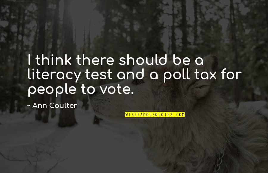 Vote And Quotes By Ann Coulter: I think there should be a literacy test