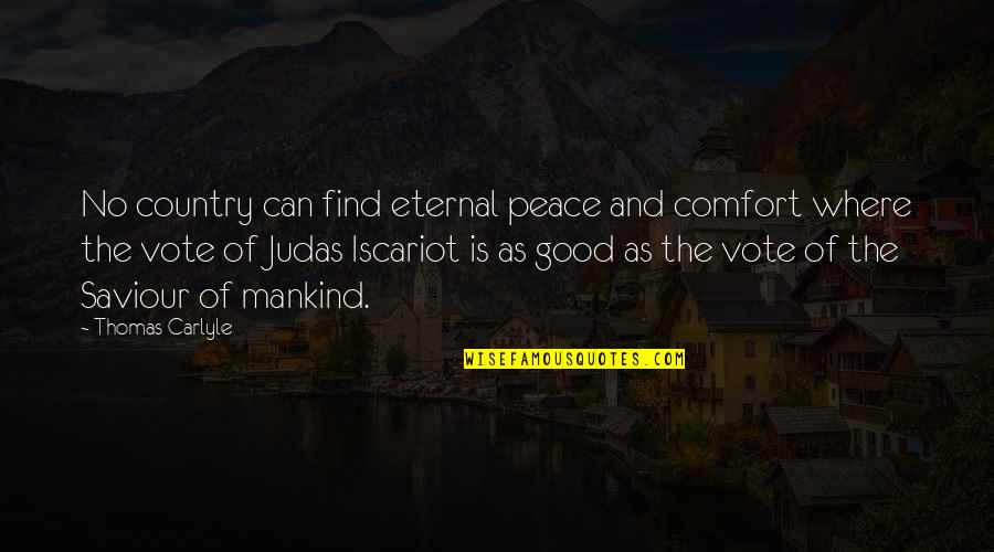 Vote And Quotes By Thomas Carlyle: No country can find eternal peace and comfort