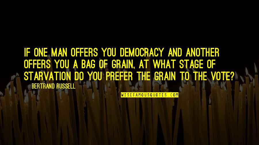 Vote Democracy Quotes By Bertrand Russell: If one man offers you democracy and another Vote Democracy Quotes By Bertrand Russell: If one man offers you democracy and another