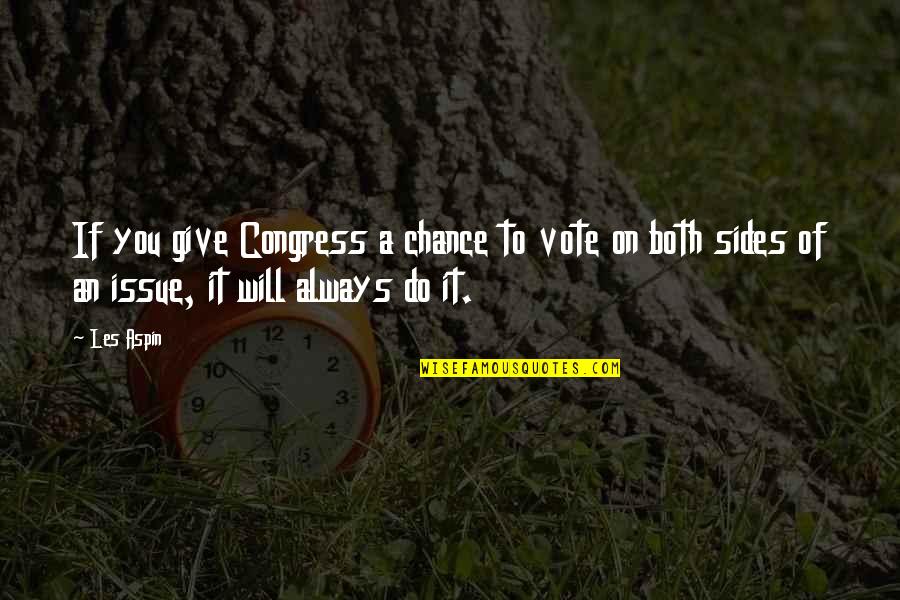 Vote For Congress Quotes By Les Aspin: If you give Congress a chance to vote