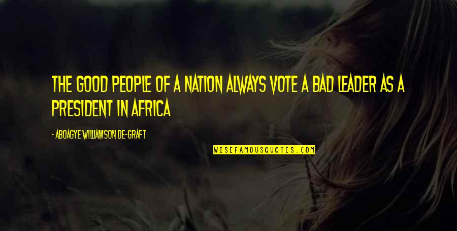 Vote For Good Leader Quotes By Aboagye Williamson De-graft: The good people of a nation always vote Vote For Good Leader Quotes By Aboagye Williamson De-graft: The good people of a nation always vote
