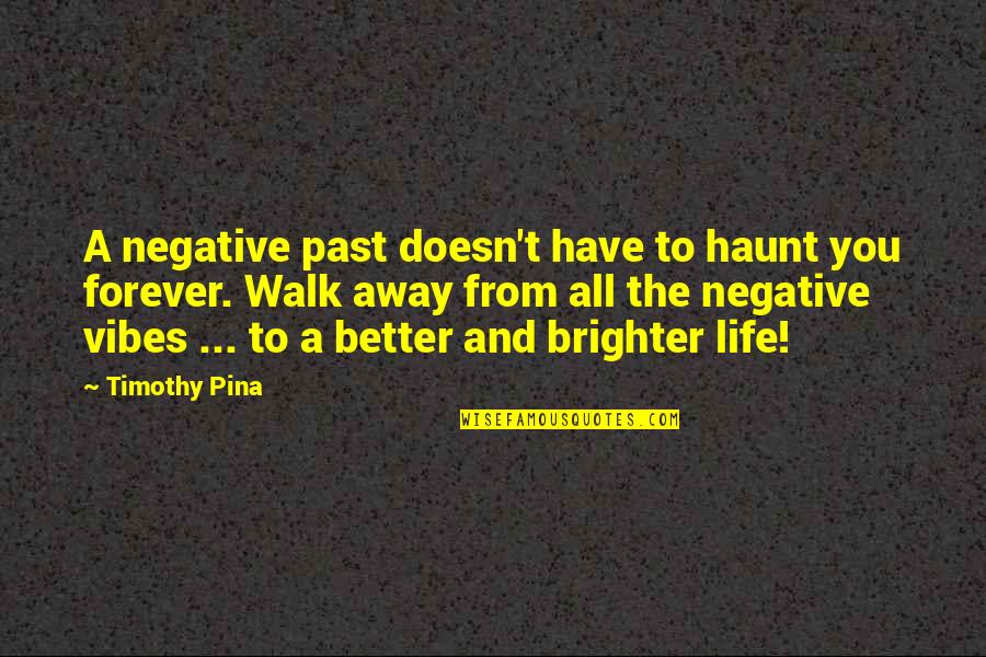 Vote For Treasurer Quotes By Timothy Pina: A negative past doesn't have to haunt you Vote For Treasurer Quotes By Timothy Pina: A negative past doesn't have to haunt you