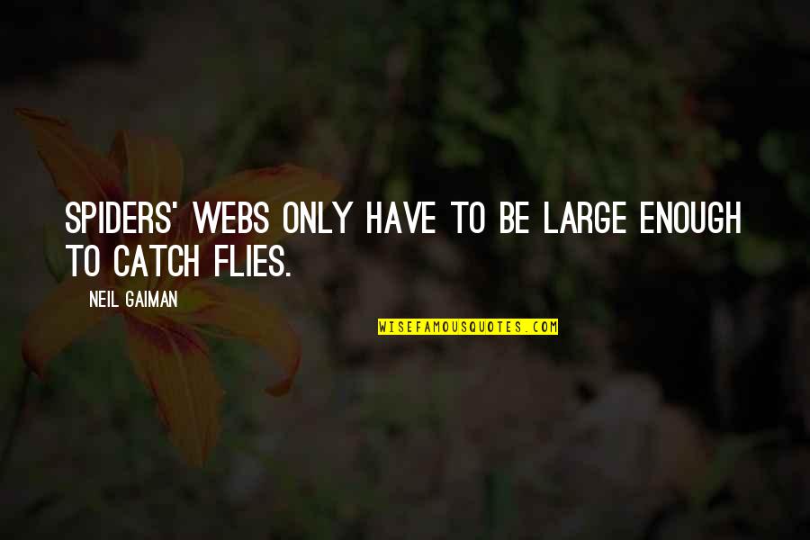 Vote Good Quotes By Neil Gaiman: Spiders' webs only have to be large enough