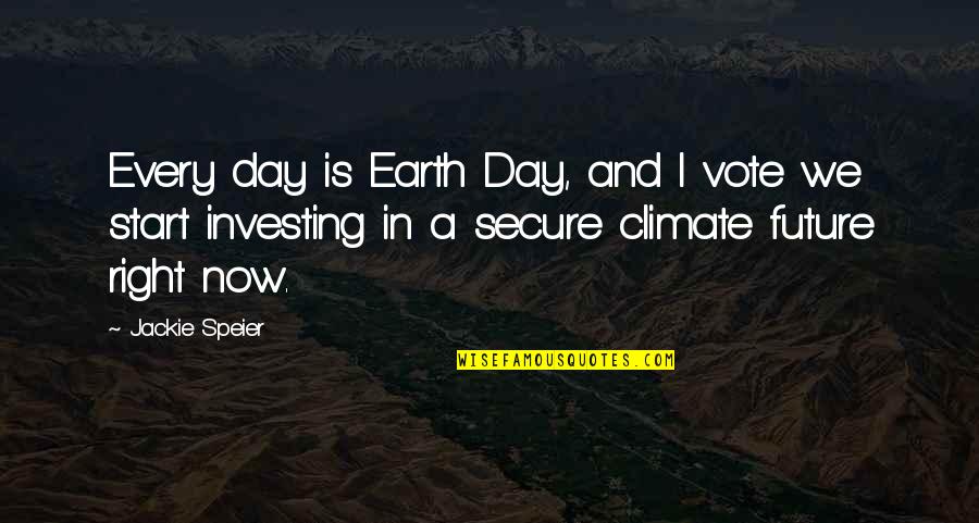 Vote Now Quotes By Jackie Speier: Every day is Earth Day, and I vote