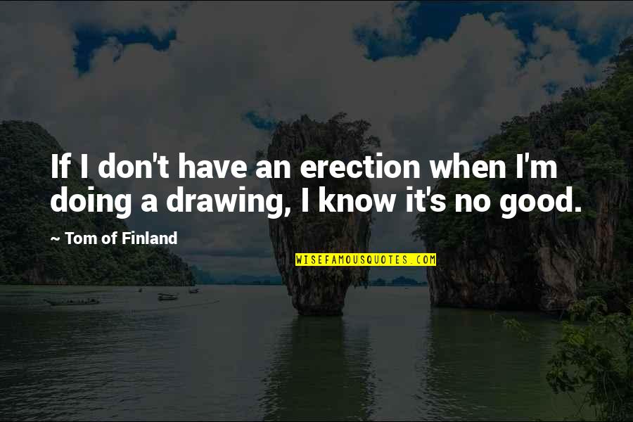 Vote Polling Quotes By Tom Of Finland: If I don't have an erection when I'm