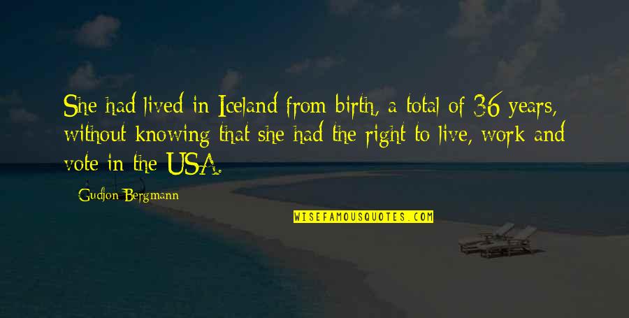Vote Right Quotes By Gudjon Bergmann: She had lived in Iceland from birth, a