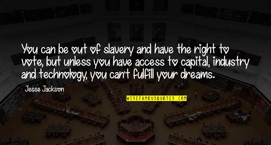 Vote Right Quotes By Jesse Jackson: You can be out of slavery and have