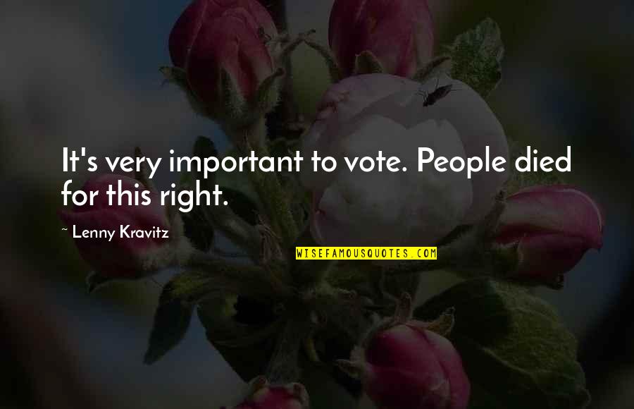 Vote Right Quotes By Lenny Kravitz: It's very important to vote. People died for