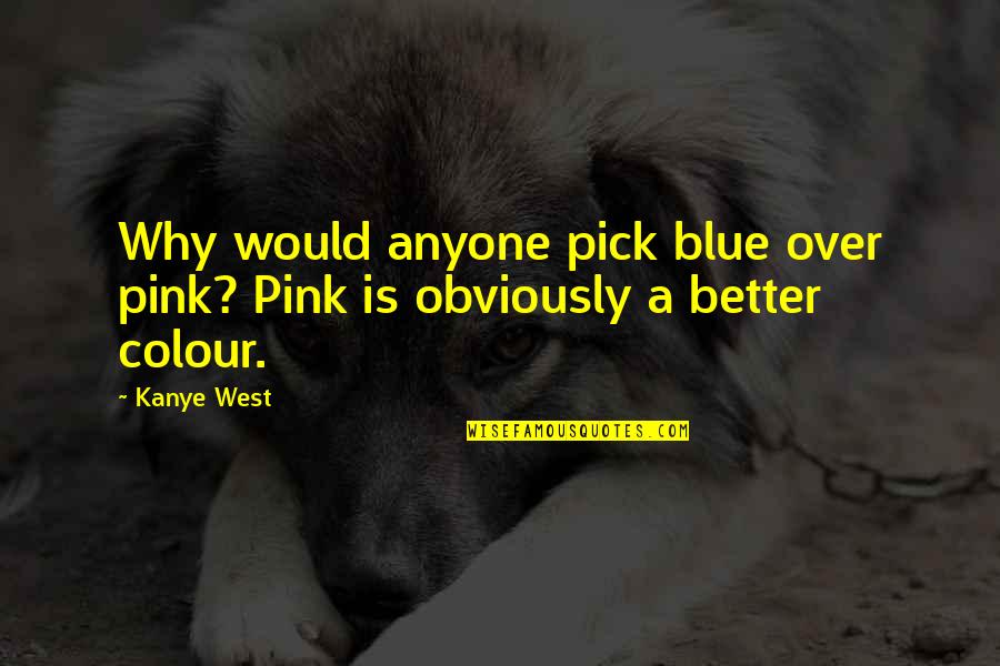 Vote Whatsapp Status Quotes By Kanye West: Why would anyone pick blue over pink? Pink