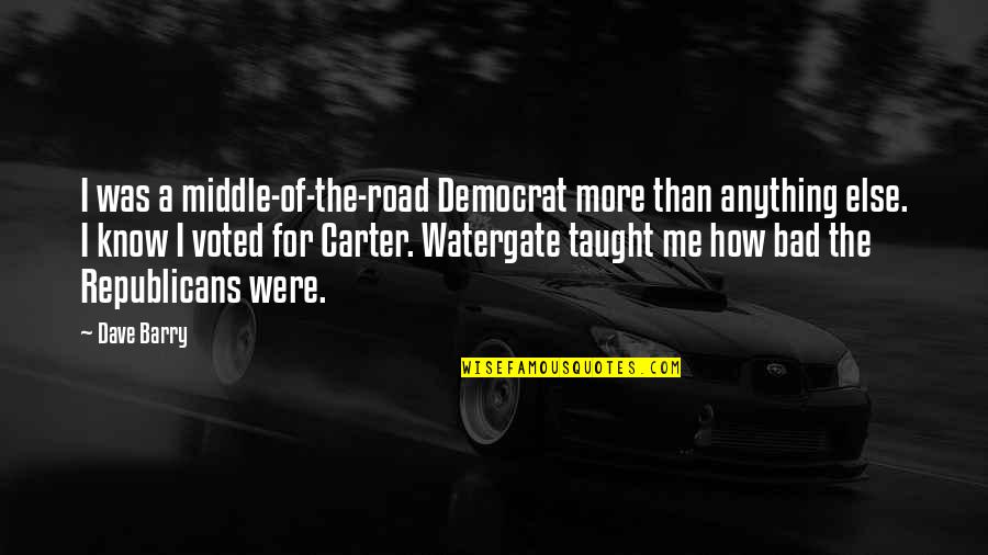 Voted Quotes By Dave Barry: I was a middle-of-the-road Democrat more than anything