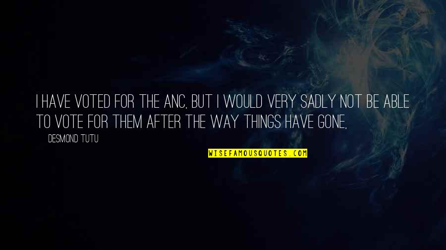 Voted Quotes By Desmond Tutu: I have voted for the ANC, but I Voted Quotes By Desmond Tutu: I have voted for the ANC, but I