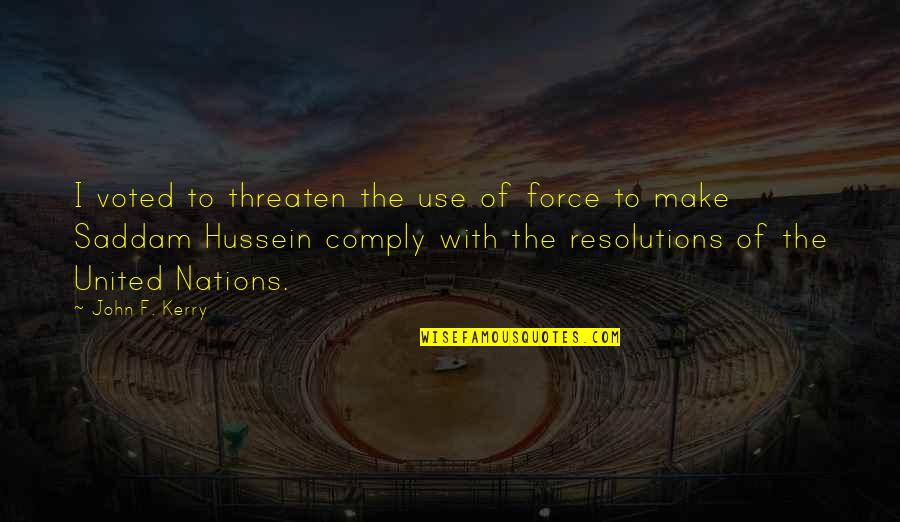 Voted Quotes By John F. Kerry: I voted to threaten the use of force