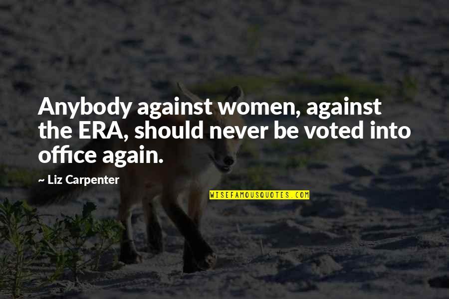 Voted Quotes By Liz Carpenter: Anybody against women, against the ERA, should never