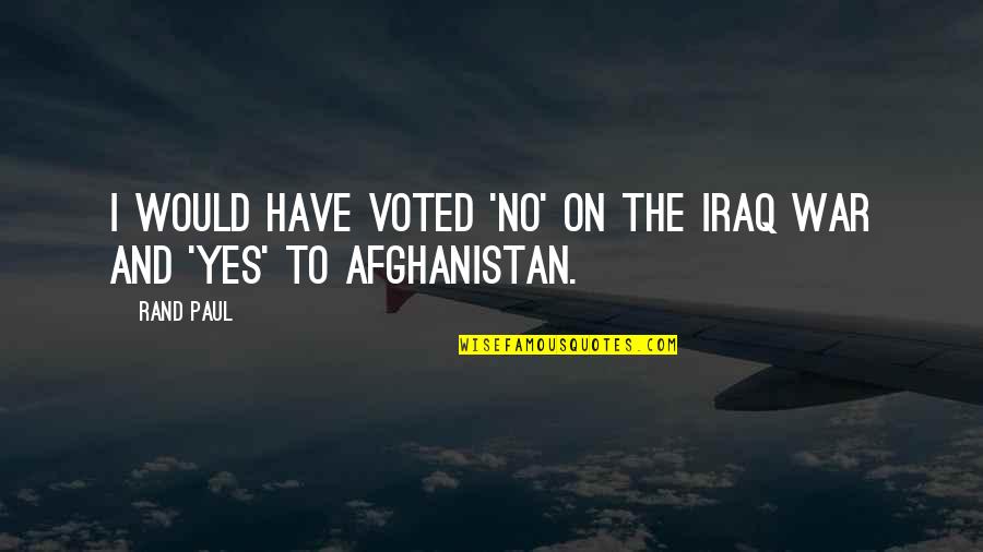 Voted Quotes By Rand Paul: I would have voted 'no' on the Iraq