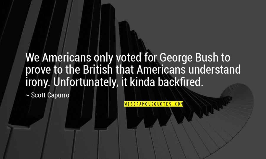 Voted Quotes By Scott Capurro: We Americans only voted for George Bush to Voted Quotes By Scott Capurro: We Americans only voted for George Bush to