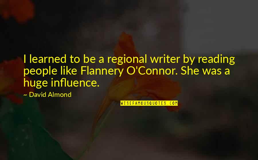 Voted Sticker Quotes By David Almond: I learned to be a regional writer by