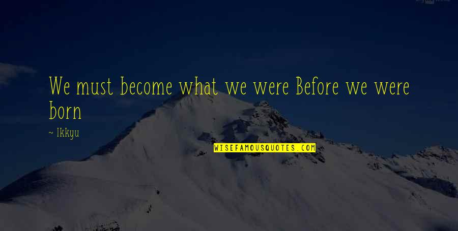 Voter Apathy Quotes By Ikkyu: We must become what we were Before we