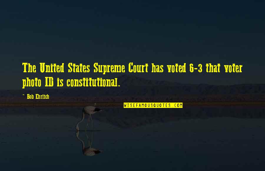 Voter Id Quotes By Bob Ehrlich: The United States Supreme Court has voted 6-3