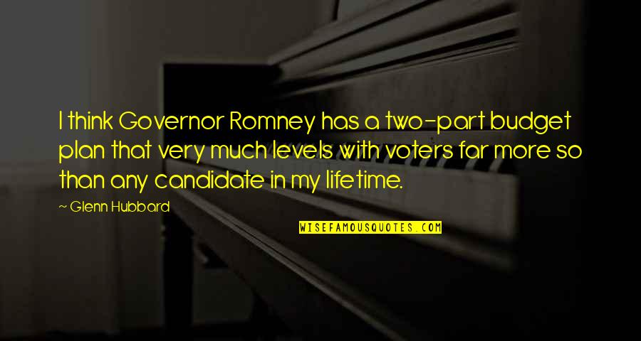 Voters Quotes By Glenn Hubbard: I think Governor Romney has a two-part budget