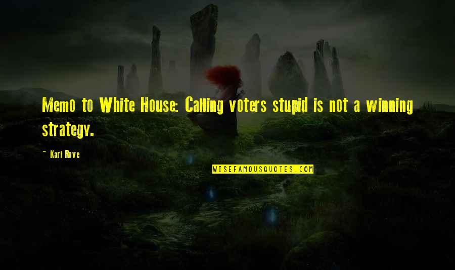 Voters Quotes By Karl Rove: Memo to White House: Calling voters stupid is