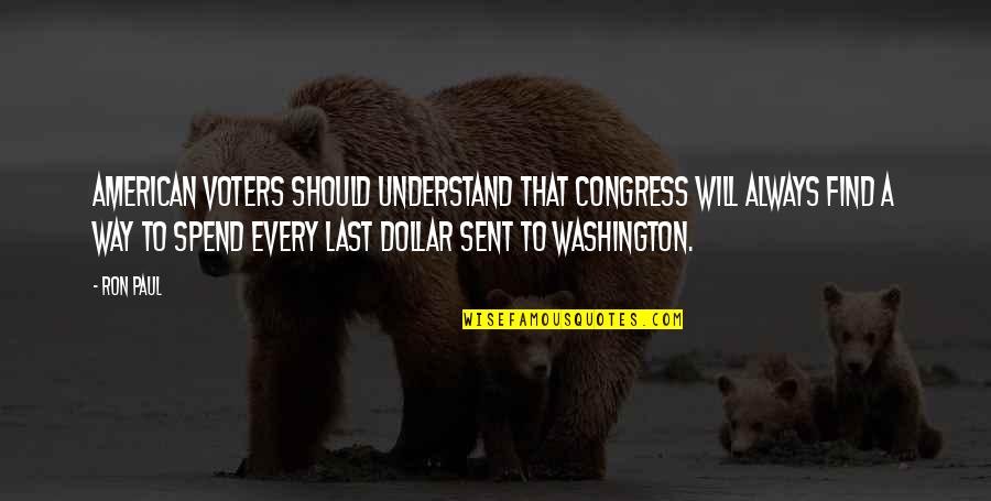 Voters Quotes By Ron Paul: American voters should understand that Congress will always