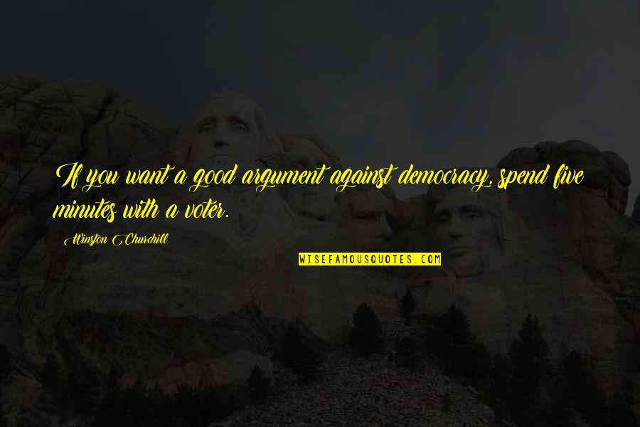 Voters Quotes By Winston Churchill: If you want a good argument against democracy,