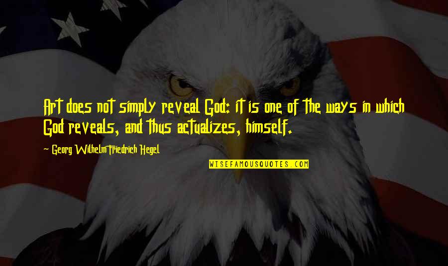 Voters Registration Quotes By Georg Wilhelm Friedrich Hegel: Art does not simply reveal God: it is