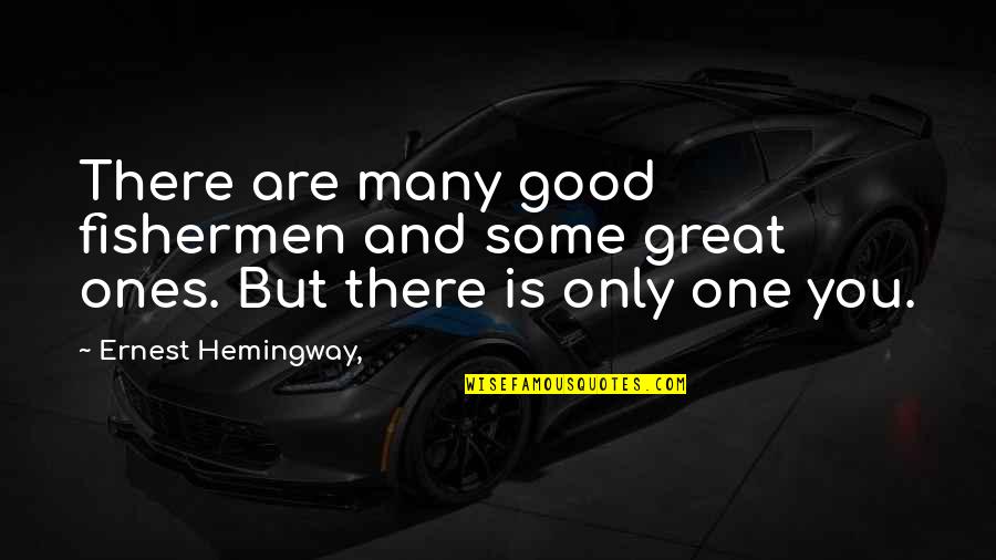 Voting For Kids Quotes By Ernest Hemingway,: There are many good fishermen and some great