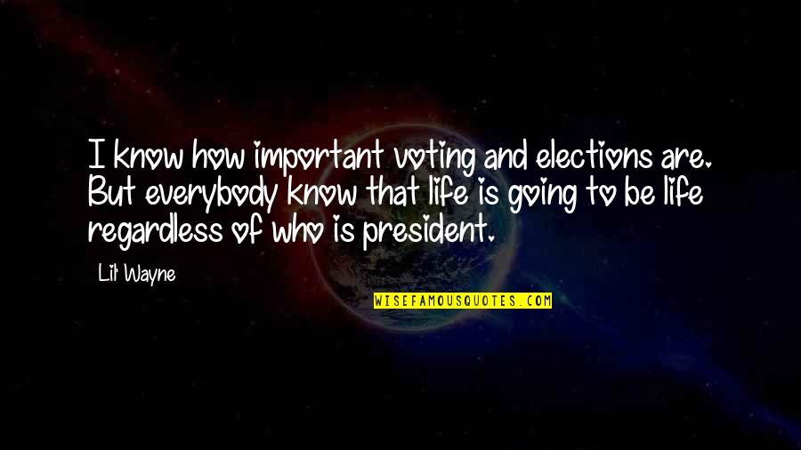 Voting In Elections Quotes By Lil' Wayne: I know how important voting and elections are.