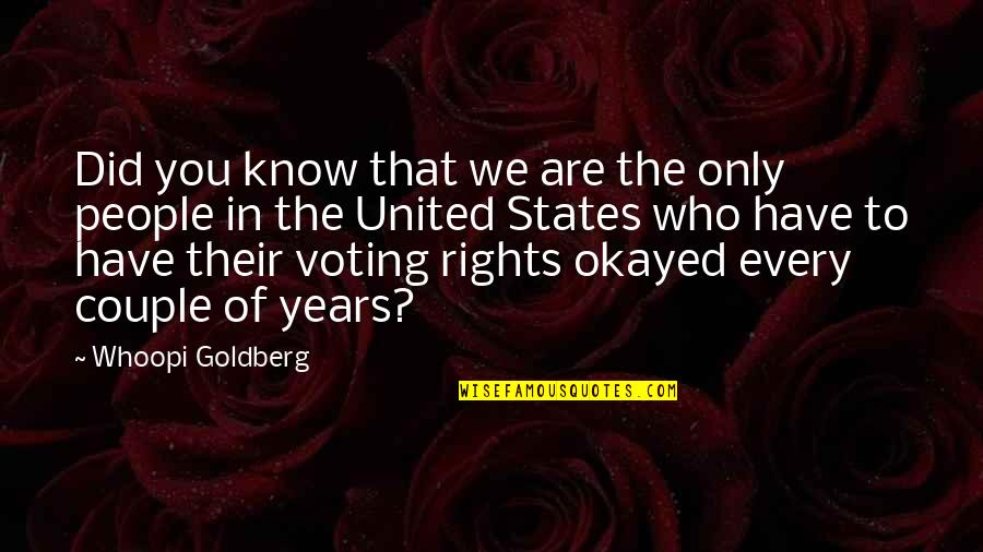 Voting In The United States Quotes By Whoopi Goldberg: Did you know that we are the only Voting In The United States Quotes By Whoopi Goldberg: Did you know that we are the only
