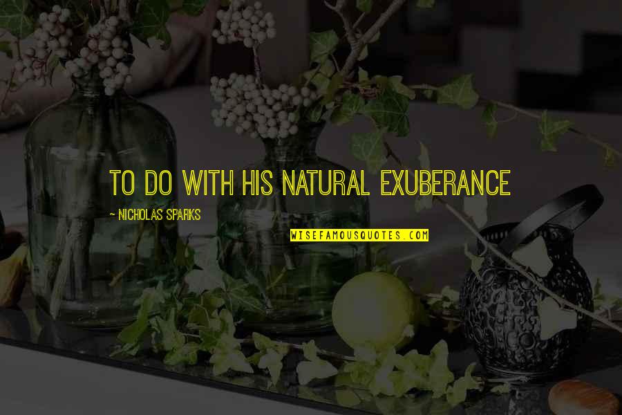 Voting Young Quotes By Nicholas Sparks: to do with his natural exuberance Voting Young Quotes By Nicholas Sparks: to do with his natural exuberance