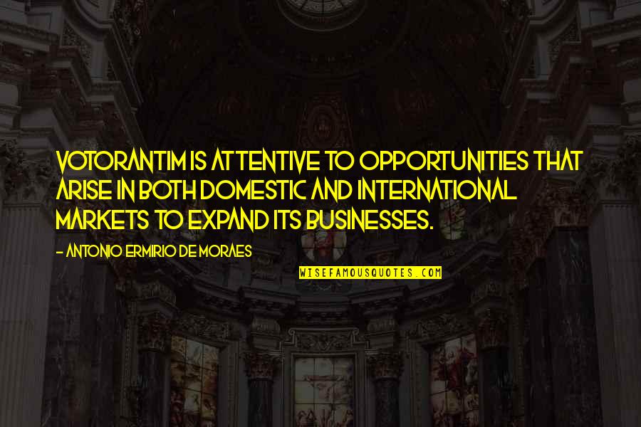 Votorantim Quotes By Antonio Ermirio De Moraes: Votorantim is attentive to opportunities that arise in Votorantim Quotes By Antonio Ermirio De Moraes: Votorantim is attentive to opportunities that arise in