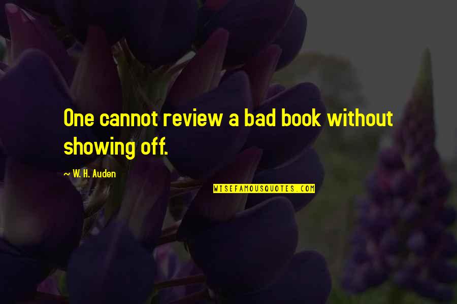 Votorantim Sp Quotes By W. H. Auden: One cannot review a bad book without showing Votorantim Sp Quotes By W. H. Auden: One cannot review a bad book without showing