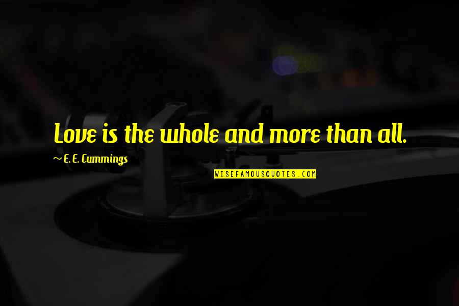 Votre In English Quotes By E. E. Cummings: Love is the whole and more than all. Votre In English Quotes By E. E. Cummings: Love is the whole and more than all.