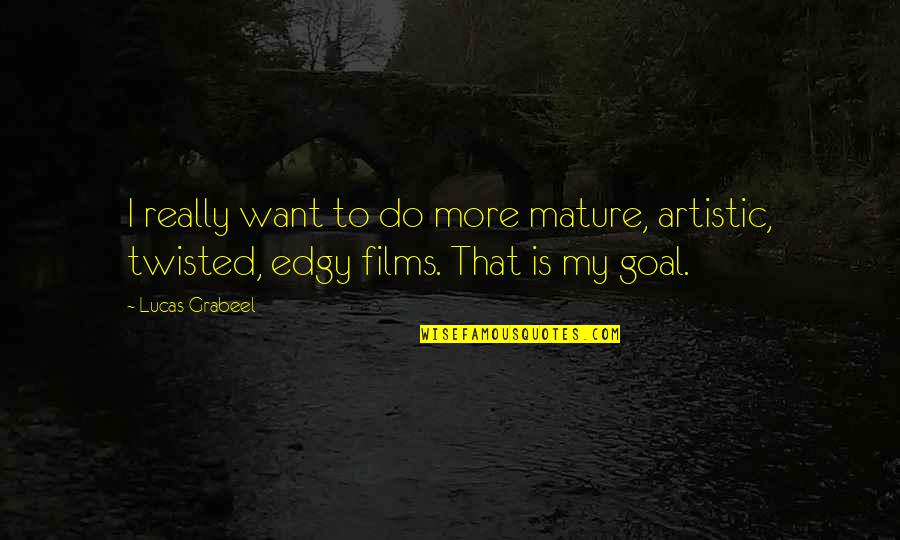 Votta Socks Quotes By Lucas Grabeel: I really want to do more mature, artistic,