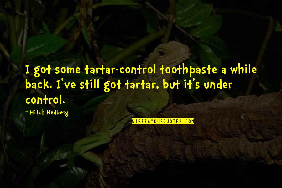 Votta Socks Quotes By Mitch Hedberg: I got some tartar-control toothpaste a while back. Votta Socks Quotes By Mitch Hedberg: I got some tartar-control toothpaste a while back.