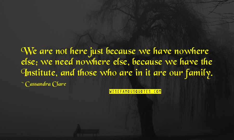 Vottle On The Dock Quotes By Cassandra Clare: We are not here just because we have Vottle On The Dock Quotes By Cassandra Clare: We are not here just because we have