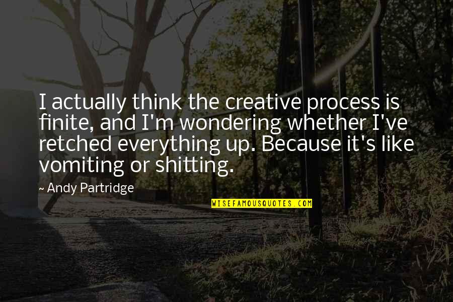 Votto Stats Quotes By Andy Partridge: I actually think the creative process is finite, Votto Stats Quotes By Andy Partridge: I actually think the creative process is finite,