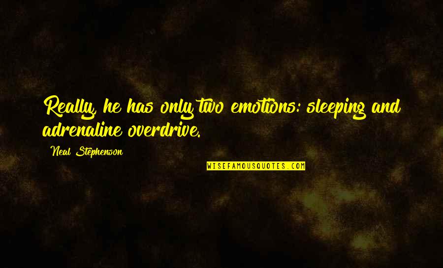 Votto Stats Quotes By Neal Stephenson: Really, he has only two emotions: sleeping and Votto Stats Quotes By Neal Stephenson: Really, he has only two emotions: sleeping and