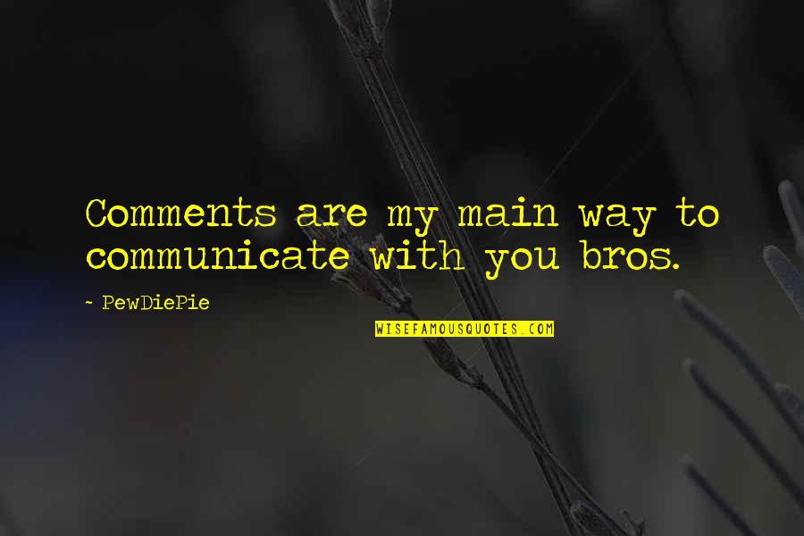 Votum Quotes By PewDiePie: Comments are my main way to communicate with