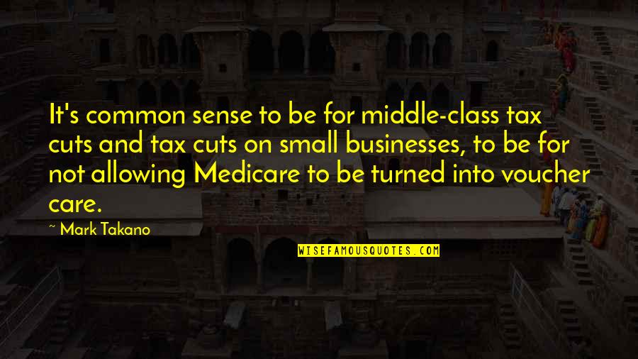 Voucher Quotes By Mark Takano: It's common sense to be for middle-class tax