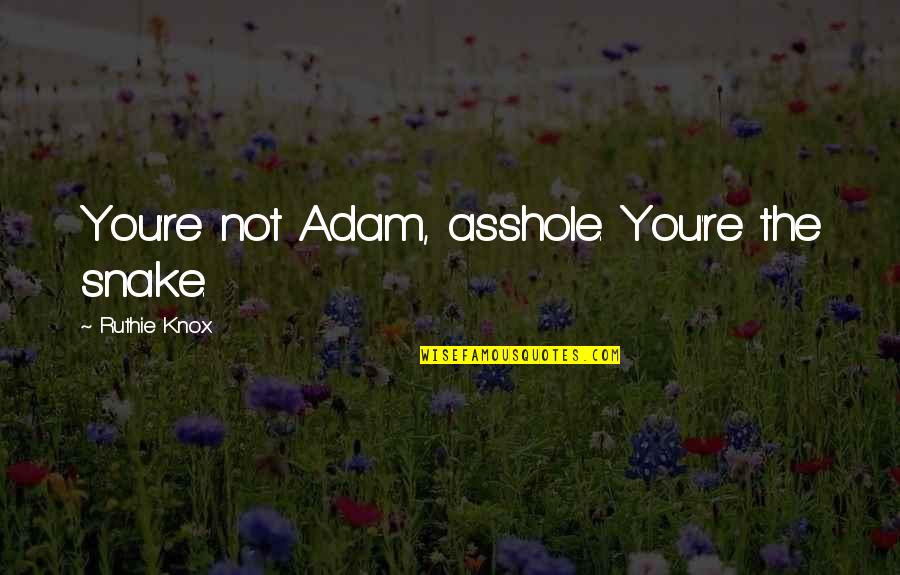 Vouchsafed Etymology Quotes By Ruthie Knox: You're not Adam, asshole. You're the snake.